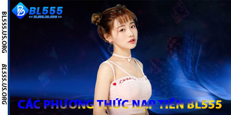 Các Phương Thức Nạp Tiền BL555