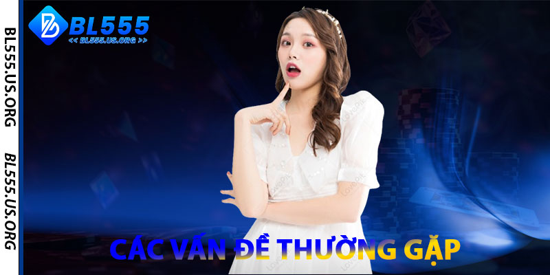 Đăng Nhập BL555 – Truy Cập Tài Khoản Nhanh Chóng, An Toàn 1 Các Vấn Đề Thường Gặp